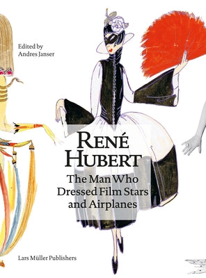 René Hubert: The Man Who Dressed Filmstars and Airplanes Paperback Lars Muller Publishers