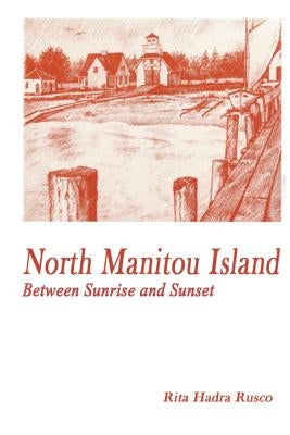 North Manitou Island: Between Sunrise and Sunset Paperback Createspace Independent Publishing Platform