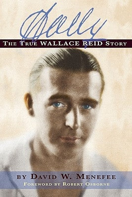 Wally: The True Wallace Reid Story Paperback BearManor Media