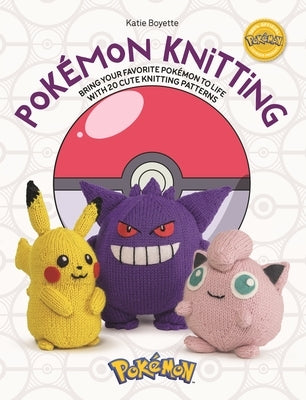 Pok?mon Knitting: Bring Your Favorite Pok?mon to Life with 20 Cute Knitting Patterns Paperback David & Charles