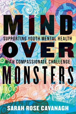 Mind Over Monsters: Supporting Youth Mental Health with Compassionate Challenge Paperback Beacon Press