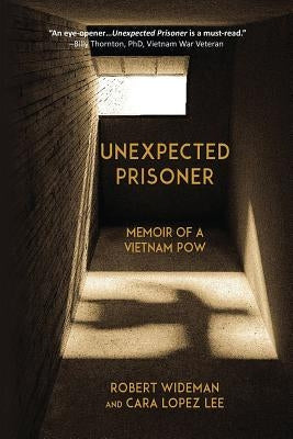 Unexpected Prisoner: Memoir of a Vietnam POW Paperback Robert Wideman