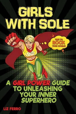 Girls with Sole: A Girl Power Guide to Unleashing Your Inner Superhero Paperback Library Tales Publishing