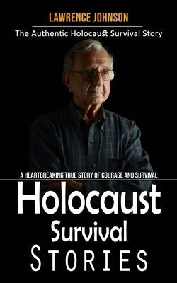 Holocaust Survival Stories: The Authentic Holocaust Survival Story (A Heartbreaking True Story of Courage and Survival) Paperback Bella Frost