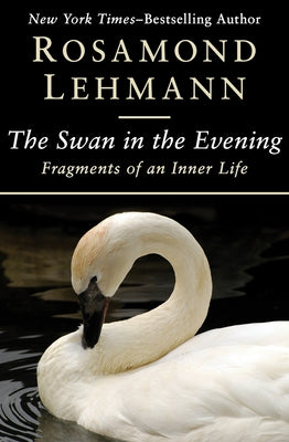 The Swan in the Evening: Fragments of an Inner Life Paperback Open Road Integrated Media LLC