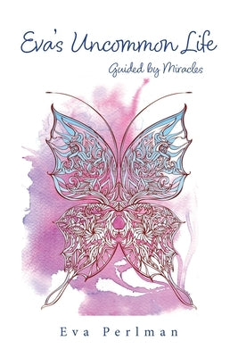 Eva's Uncommon Life: Guided by Miracles Paperback Perlman Publishing