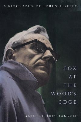 Fox at the Wood's Edge: A Biography of Loren Eiseley Paperback Bison Books