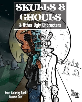 Skulls & Ghouls & Other Ugly Characters: Adult Coloring Book Paperback Independently Published