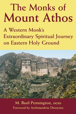 The Monks of Mount Athos: A Western Monks Extraordinary Spiritual Journey on Eastern Holy Ground Paperback Skylight Paths Publishing