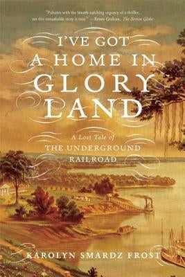 I've Got a Home in Glory Land: A Lost Tale of the Underground Railroad Paperback Farrar, Straus and Giroux