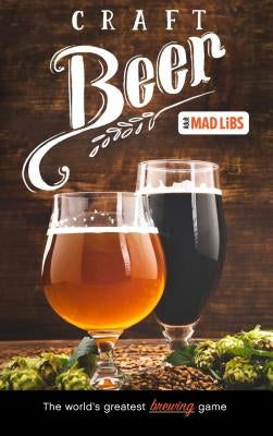 Craft Beer Mad Libs: World's Greatest Word Game Mad Libs