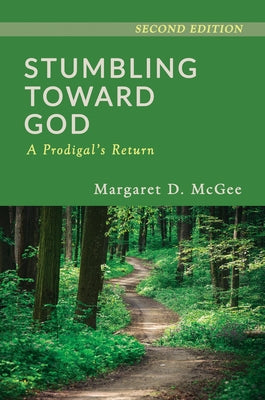 Stumbling Toward God: A Prodigal's Return Paperback Margaret D. McGee
