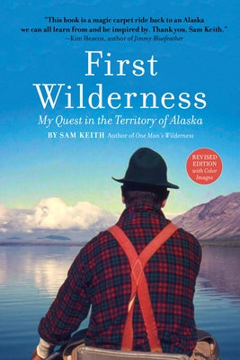 First Wilderness, Revised Edition: My Quest in the Territory of Alaska Paperback Alaska Northwest Books