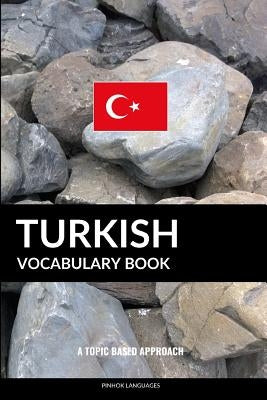 Turkish Vocabulary Book: A Topic Based Approach Paperback Independently Published