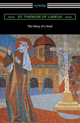 The Story of a Soul: The Autobiography of St. Therese of Lisieux Paperback Digireads.com