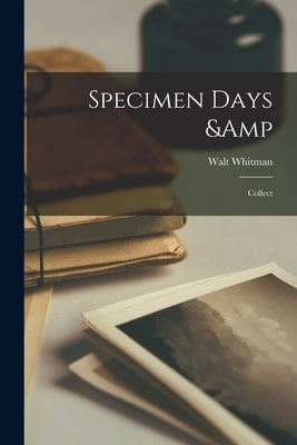 Specimen Days & Collect Paperback Legare Street Press
