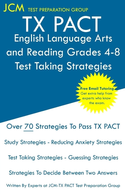 TX PACT English Language Arts and Reading Grades 4-8 - Test Taking Strategies: TX PACT 717 Exam - Free Online Tutoring - New 2020 Edition - The latest Paperback Jcm Test Preparation Group