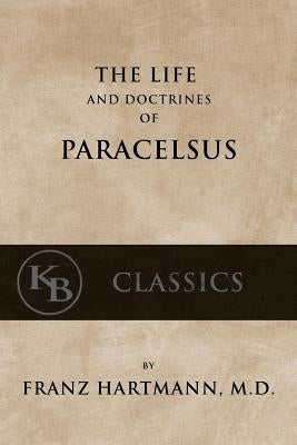 The Life and the Doctrines of Paracelsus Paperback Createspace Independent Publishing Platform