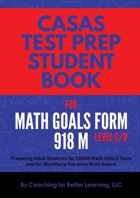 CASAS Test Prep Student Book for Math GOALS Form 918 M Level C/D Paperback Coaching for Better Learning
