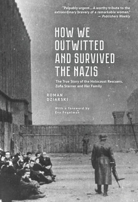 How We Outwitted and Survived the Nazis: The True Story of the Holocaust Rescuers, Zofia Sterner and Her Family Paperback Cherry Orchard Books
