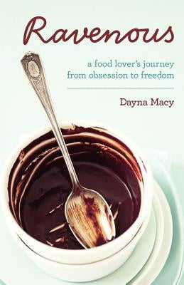 Ravenous: A Food Lover's Journey from Obsession to Freedom Paperback Hay House