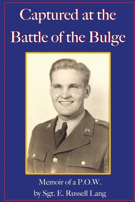 Captured at the Battle of the Bulge: Memoir of a P.O.W. Paperback Personal History Press