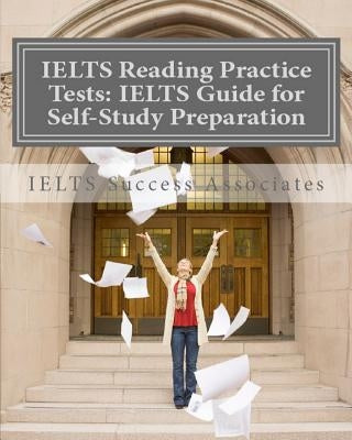 IELTS Reading Practice Tests: IELTS Guide for Self-Study Test Preparation for IELTS for Academic Purposes Paperback Ielts Success Associates