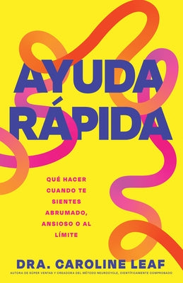 Ayuda Rápida: Qué Hacer Cuando Te Sientes Abrumado, Ansioso O Al Límite by Leaf, Caroline