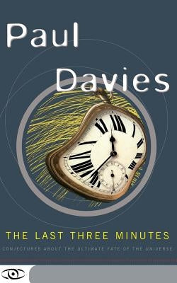 The Last Three Minutes: Conjectures about the Ultimate Fate of the Universe Paperback Basic Books