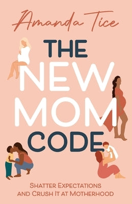 The New Mom Code: Shatter Expectations and Crush It at Motherhood Paperback Mandala Tree Press