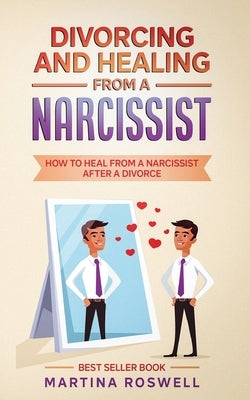 Divorcing and Healing From a Narcissist: How to Heal From a Narcissist after a Divorce Paperback Independently Published