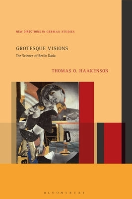 Grotesque Visions: The Science of Berlin Dada Paperback Bloomsbury Publishing PLC