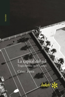 La capital del sol. Tragicomedia en tres actos by Pérez, César