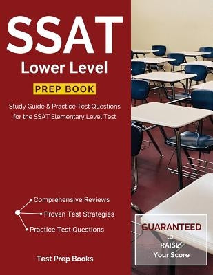 SSAT Lower Level Prep Book: Study Guide & Practice Test Questions for the SSAT Elementary Level Test Paperback Test Prep Books