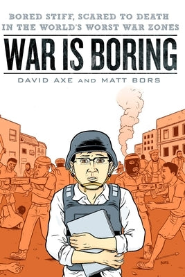 War is Boring: Bored Stiff, Scared to Death in the World's Worst War Zones Paperback Berkley / Nal