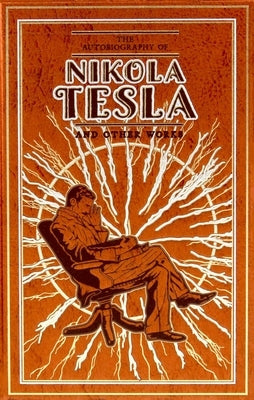 The Autobiography of Nikola Tesla and Other Works Leather Canterbury Classics