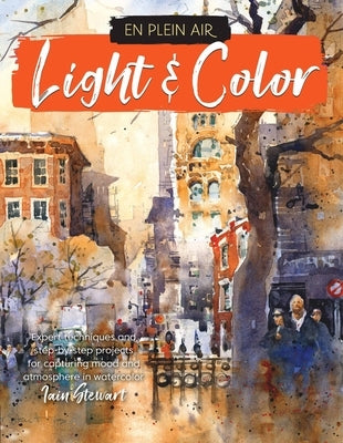 En Plein Air: Light & Color: Expert Techniques and Step-By-Step Projects for Capturing Mood and Atmosphere in Watercolor Paperback Walter Foster Publishing