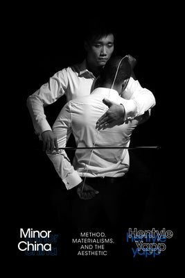 Minor China: Method, Materialisms, and the Aesthetic Paperback Duke University Press