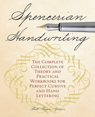 Spencerian Handwriting: The Complete Collection of Theory and Practical Workbooks for Perfect Cursive and Hand Lettering Paperback Bookpack Inc