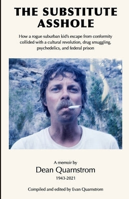 The Substitute Asshole: How a rogue suburban kid's escape from conformity collided with a cultural revolution, drug smuggling, psychedelics, a Paperback Evan Quarnstrom