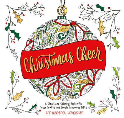 Christmas Cheer: A Christmas Coloring Book with Paper Crafts and Simple Handmade Gifts by Hovsepian, Ann-Margret