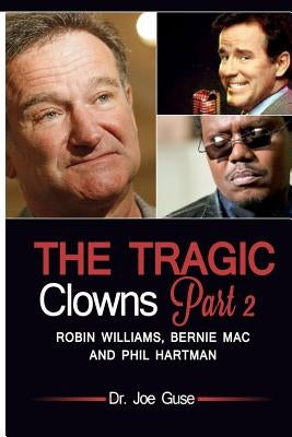 The Tragic Clowns Part II- Robin Williams, Bernie Mac, and Phil Hartman Paperback Createspace Independent Publishing Platform
