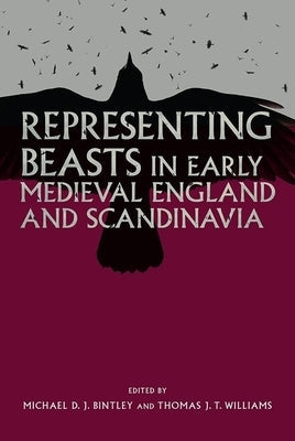 Representing Beasts in Early Medieval England and Scandinavia Paperback Boydell Press