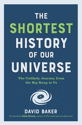 The Shortest History of Our Universe: The Unlikely Journey from the Big Bang to Us Paperback Experiment
