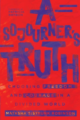 A Sojourner's Truth: Choosing Freedom and Courage in a Divided World Paperback IVP Books