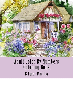 Adult Color By Numbers Coloring Book: Easy Large Print Mega Jumbo Coloring Book of Floral, Flowers, Gardens, Landscapes, Animals, Butterflies and More Createspace Independent Publishing Platform