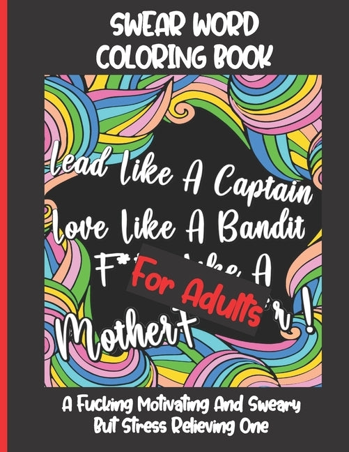 Swear Word Coloring Book for Adults: A Fucking Motivating And Sweary But Stress Relieving One - Funny, Hilarious And Inspiring Quotes And Patterns - G Paperback Independently Published