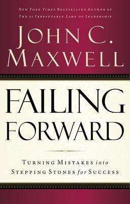 Failing Forward: Turning Mistakes Into Stepping Stones for Success by Maxwell, John C. - Corrections Bookstore