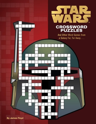 Star Wars Crossword Puzzles: And Other Word Games from a Galaxy Far, Far Away. . . . by Floyd, James