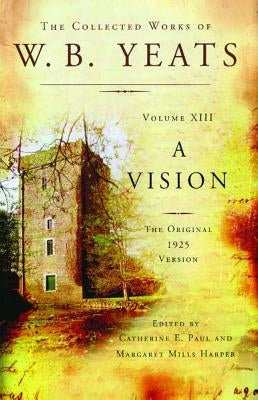The Collected Works of W.B. Yeats Volume XIII: A Vision: The Original 1925 Version Paperback Scribner Book Company